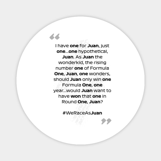 F1 Quotes - We Race As Juan Magnet by jurgen